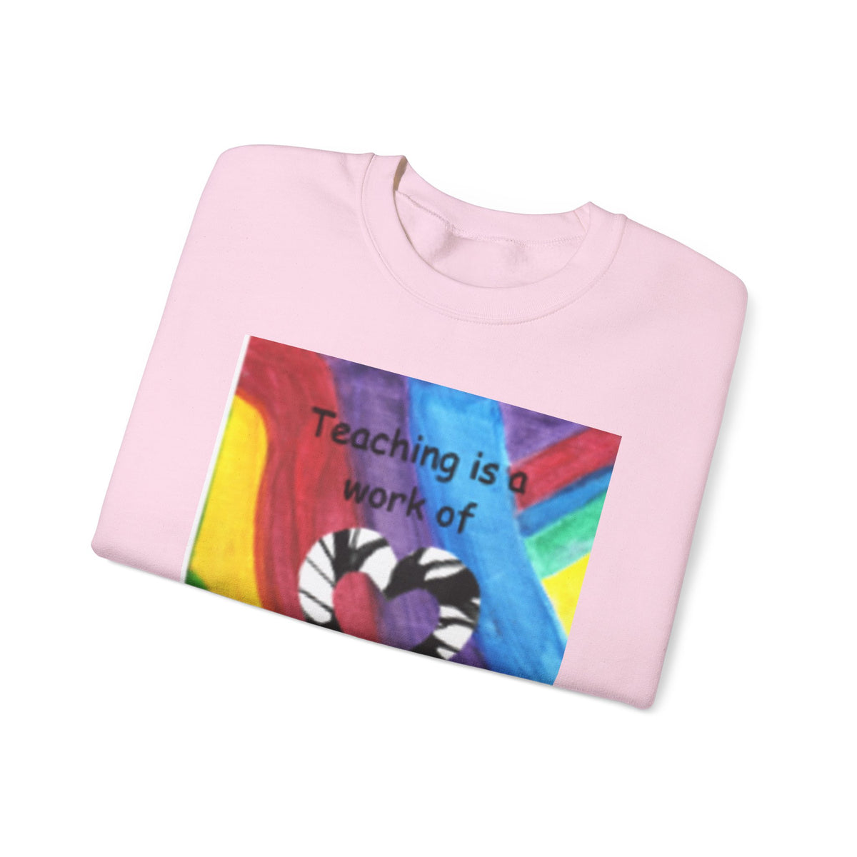 Teaching Is a Work of Heart Rainbow Art Sweatshirt