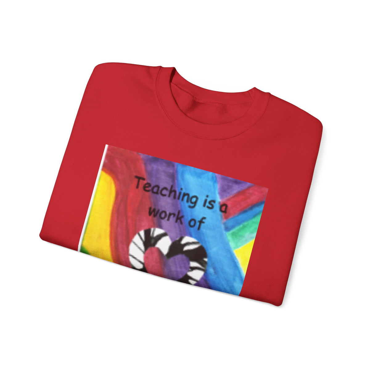 Teaching Is a Work of Heart Rainbow Art Sweatshirt