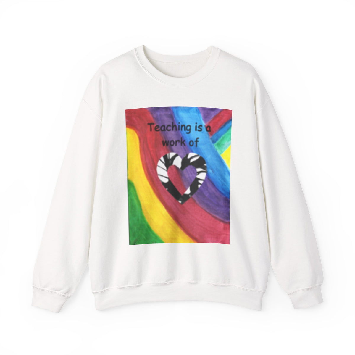Teaching Is a Work of Heart Rainbow Art Sweatshirt