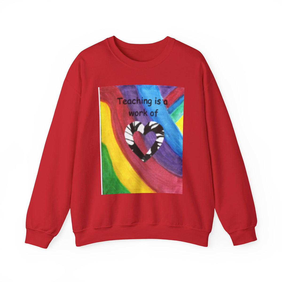 Teaching Is a Work of Heart Rainbow Art Sweatshirt
