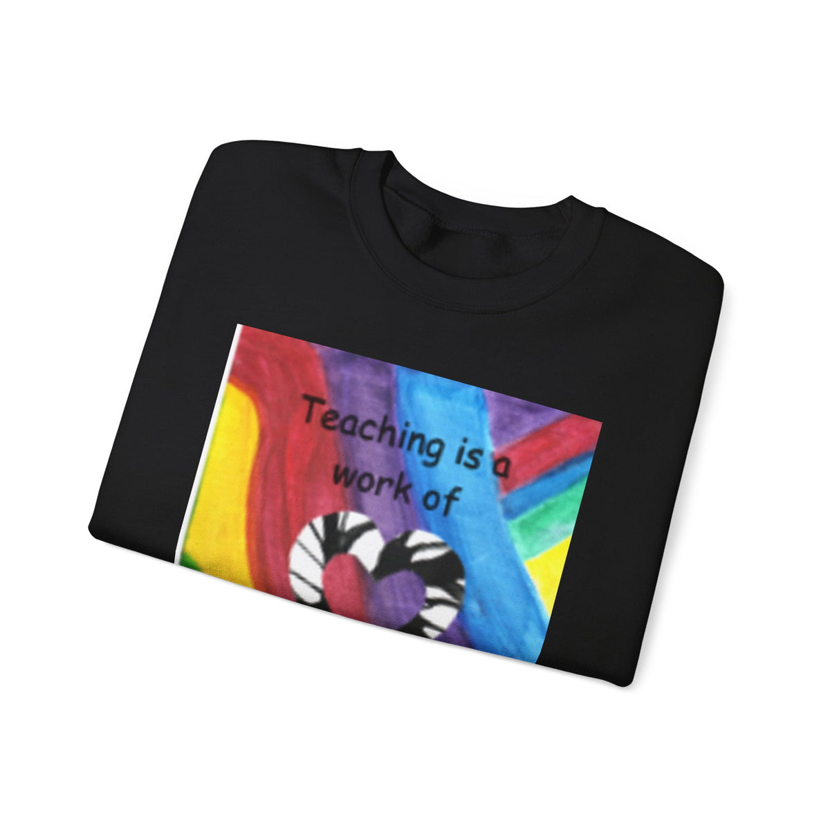 Teaching Is a Work of Heart Rainbow Art Sweatshirt